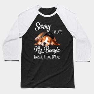 Sorry I'm late My Beagle was sitting on me Baseball T-Shirt